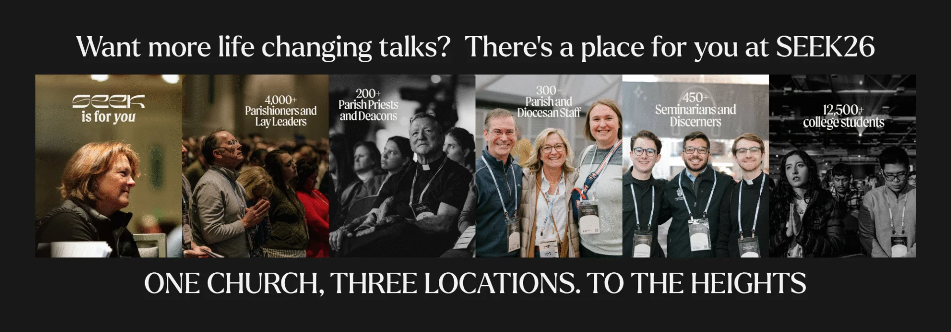 Want more life changing talks? There's a place for you at SEEK26. One Church, Three Locations. To the Heights.